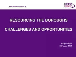 RESOURCING THE BOROUGHS CHALLENGES AND OPPORTUNITIES