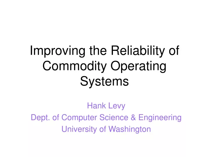 improving the reliability of commodity operating systems