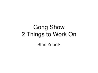 Gong Show 2 Things to Work On