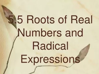 5.5 Roots of Real Numbers and Radical Expressions
