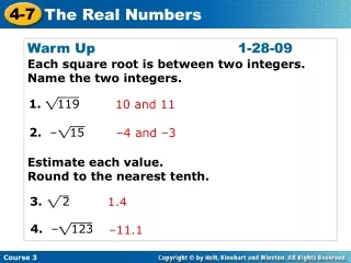 Warm Up					1-28-09 Each square root is between two integers. Name the two integers.