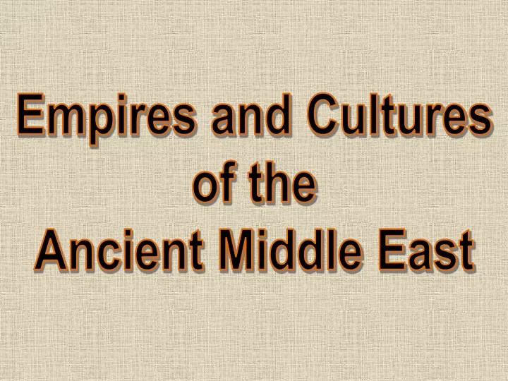 empires and cultures of the ancient middle east