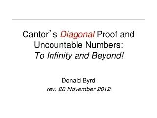 Cantor ’ s Diagonal Proof and Uncountable Numbers: To Infinity and Beyond!