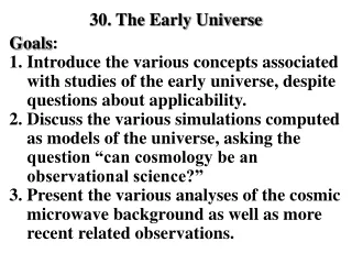 30. The Early Universe Goals :