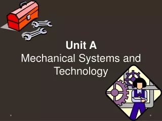 Unit A  Mechanical Systems and Technology