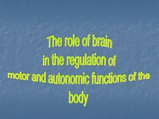 The role of brain in the regulation of motor and autonomic functions of the body