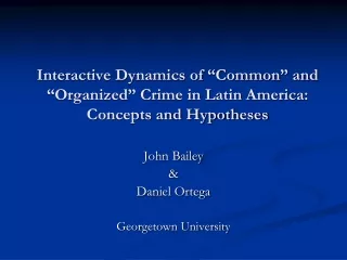 Interactive Dynamics of “Common” and “Organized” Crime in Latin America:  Concepts and Hypotheses