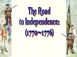 The Road to Independence: (1770-1776)