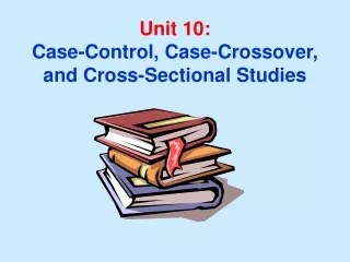 Unit 10: Case-Control, Case-Crossover, and Cross-Sectional Studies