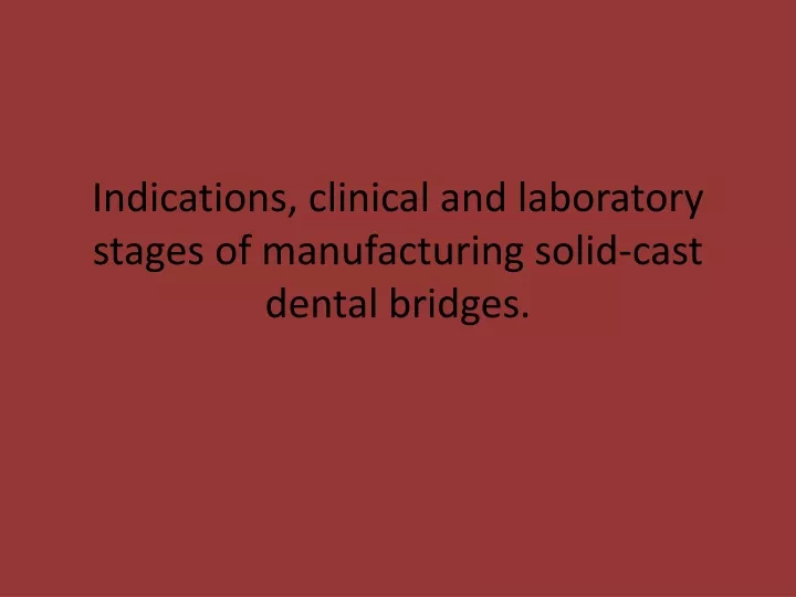 indications clinical and laboratory stages of manufacturing solid cast dental bridges