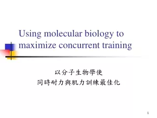 Using molecular biology to maximize concurrent training