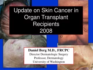 Daniel Berg M.D., FRCPC Director Dermatologic Surgery Professor, Dermatology