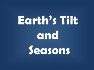 Earth’s Tilt  and  Seasons