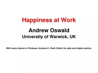 Happiness at Work Andrew Oswald University of Warwick, UK