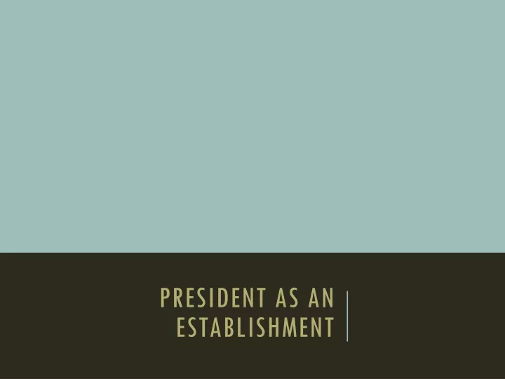 president as an establishment