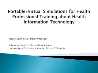 Andre Kushniruk, PhD, Professor School of Health Information Science