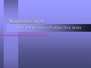 Standardization 	the properties of objective tests
