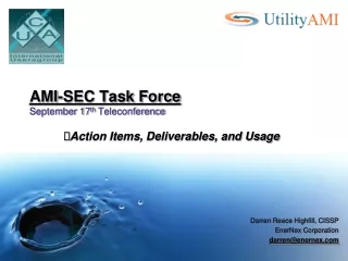 AMI-SEC Task Force September 17 th  Teleconference  Action Items, Deliverables, and Usage