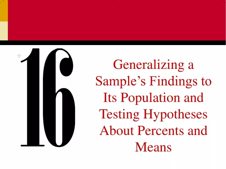 generalizing a sample s findings to its population and testing hypotheses about percents and means