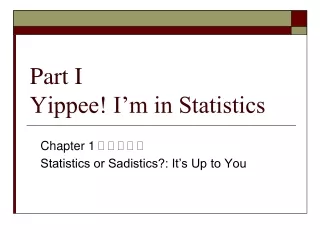 Part I Yippee! I’m in Statistics