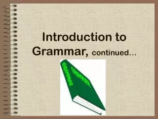 Introduction to Grammar,  continued…