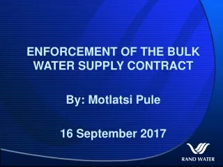 ENFORCEMENT OF THE BULK WATER SUPPLY CONTRACT By: Motlatsi Pule 16 September 2017