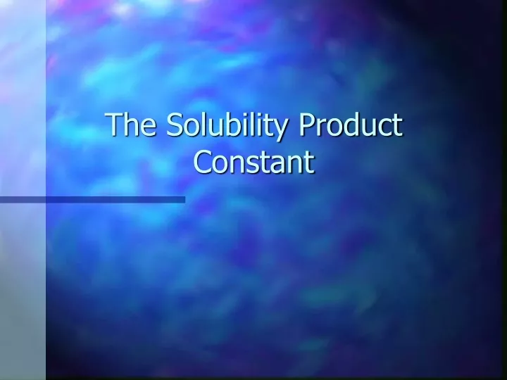 The Solubility Product Constant