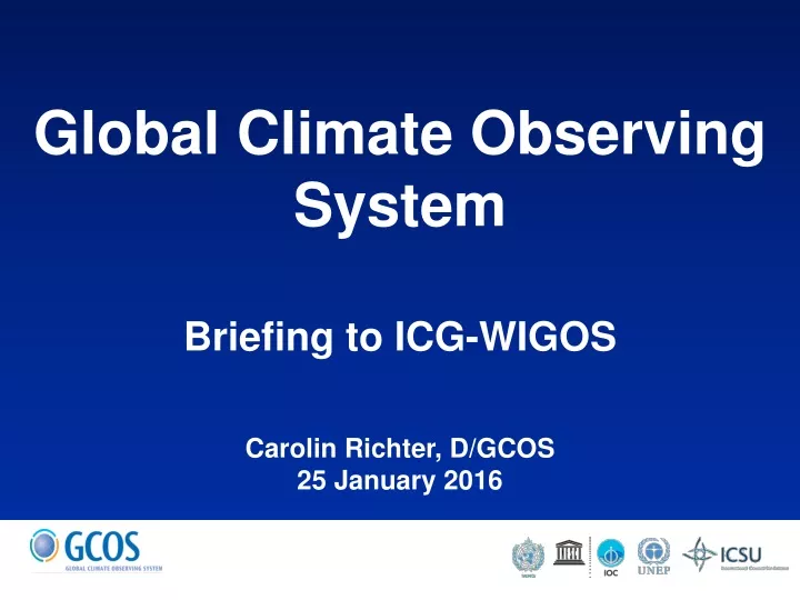 global climate observing system briefing to icg wigos carolin richter d gcos 25 january 2016