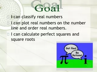 I can classify real numbers I can plot real numbers on the number line and order real numbers.