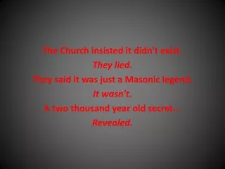 The Church insisted it didn't exist. They lied. They said it was just a Masonic legend. It wasn't.