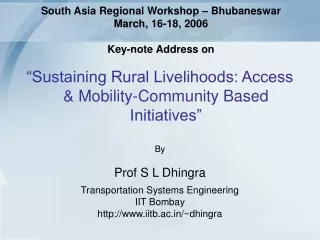 South Asia Regional Workshop – Bhubaneswar March, 16-18, 2006 Key-note Address on