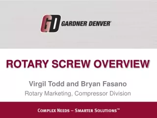 ROTARY SCREW OVERVIEW Virgil Todd and Bryan Fasano Rotary Marketing, Compressor Division
