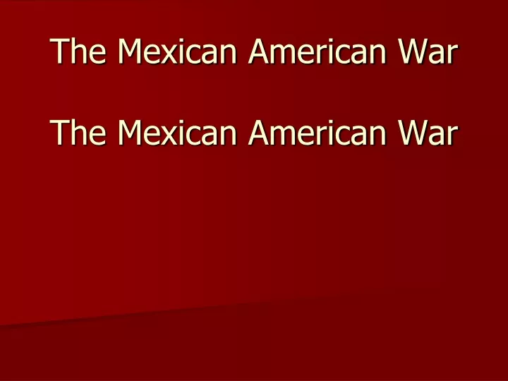 the mexican american war the mexican american war