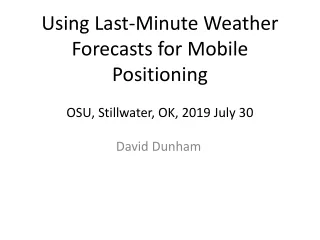 Using Last-Minute Weather Forecasts for Mobile Positioning OSU, Stillwater, OK, 2019 July 30