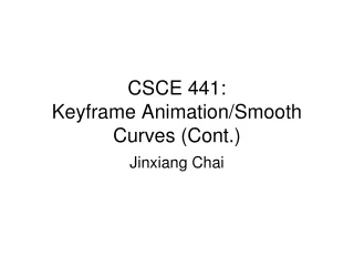 CSCE 441:  Keyframe Animation/Smooth Curves (Cont.)