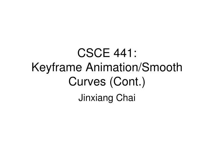 csce 441 keyframe animation smooth curves cont