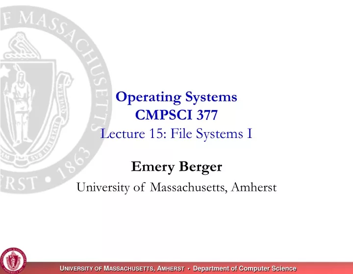 operating systems cmpsci 377 lecture 15 file systems i