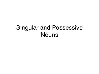 Singular and Possessive Nouns