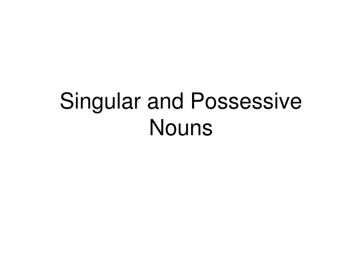 singular and possessive nouns