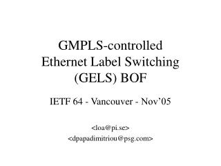 GMPLS-controlled  Ethernet Label Switching (GELS) BOF