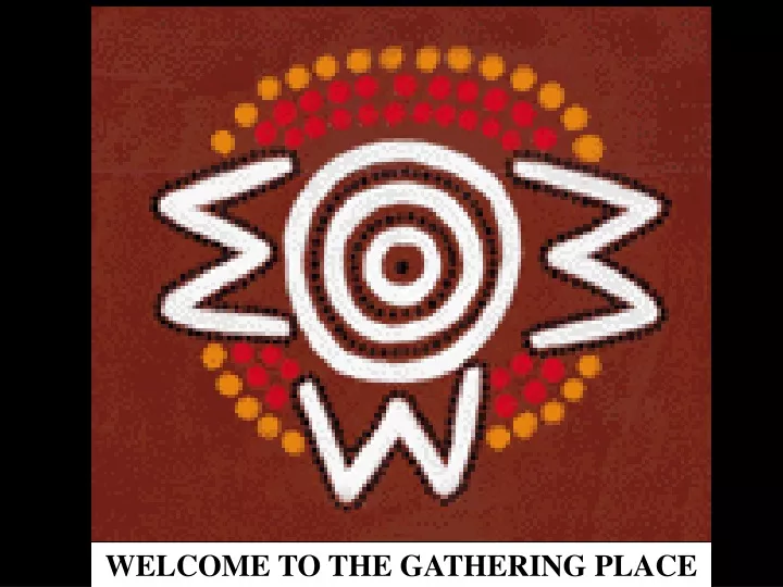 welcome to the gathering place