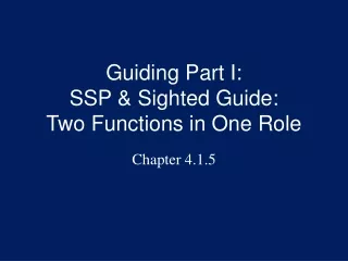 Guiding Part I: SSP &amp; Sighted Guide:  Two Functions in One Role