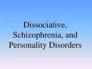 Dissociative, Schizophrenia, and Personality Disorders