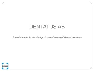 DENTATUS AB A world leader in the design &amp; manufacture of dental products