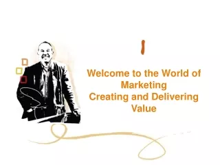 Welcome to the World of Marketing Creating and Delivering Value