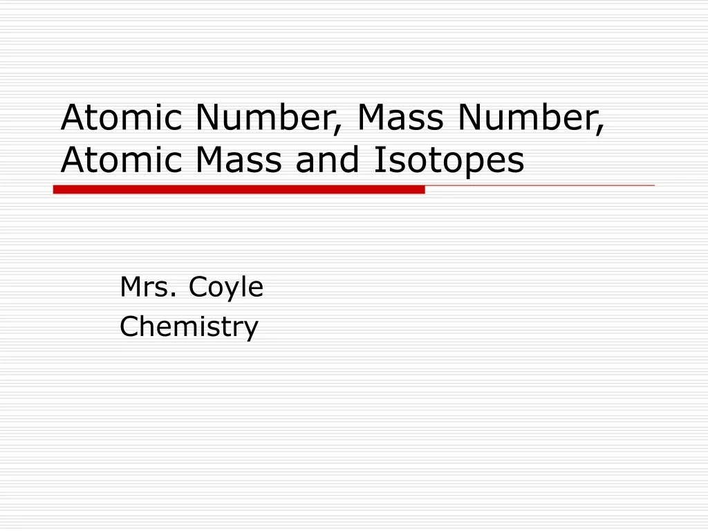 PPT - Atomic Number, Mass Number, Atomic Mass and Isotopes PowerPoint ...