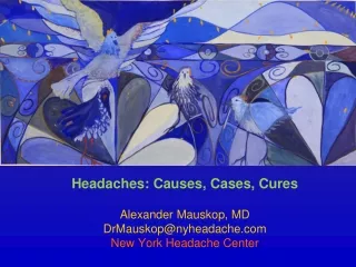 Headaches: Causes, Cases, Cures Alexander Mauskop, MD DrMauskop@nyheadache