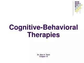 Cognitive-Behavioral Therapies Dr. Alan H. Teich Chapter 14