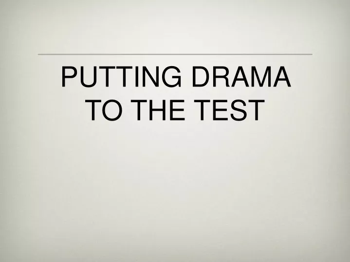 putting drama to the test