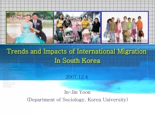Trends and Impacts of International Migration  In South Korea